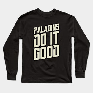 Paladins Do It Good Dungeons Crawler and Dragons Slayer Long Sleeve T-Shirt